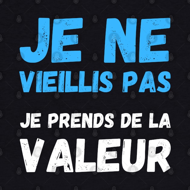 Je Ne Vieillis Pas Je Prends De La Valeur by Hohohaxi